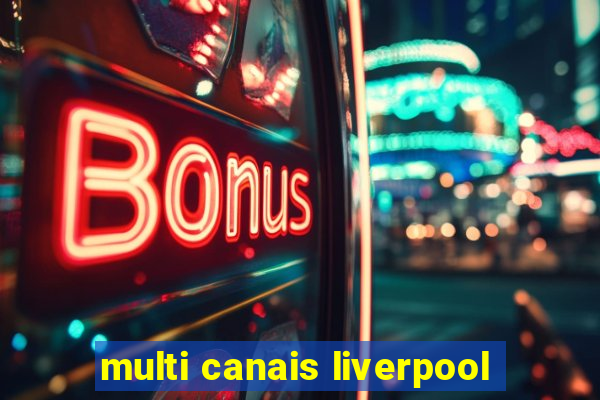 multi canais liverpool